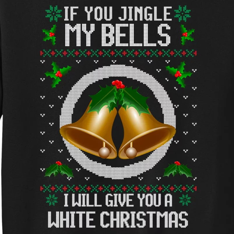 Jingle My Bells I Will Give You A White Christmas Xmas Tall Sweatshirt