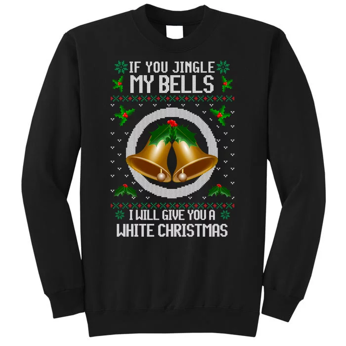 Jingle My Bells I Will Give You A White Christmas Xmas Tall Sweatshirt