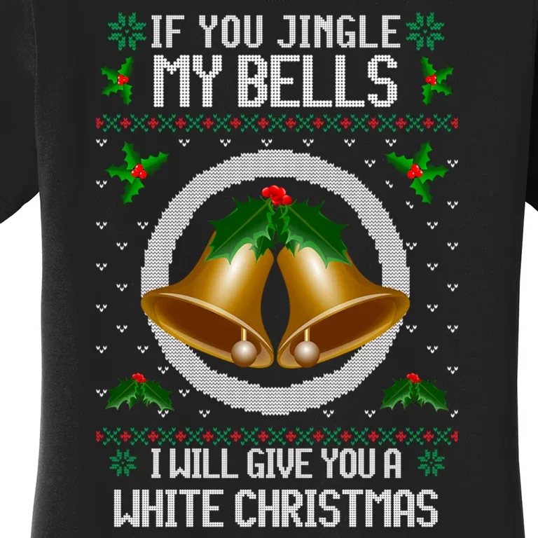 Jingle My Bells I Will Give You A White Christmas Xmas Women's T-Shirt