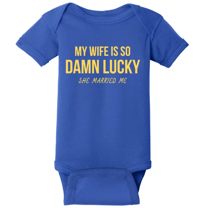 Just Married Cute Gift My Wife Is So Damn Lucky Cute Gift She Married Me Gift Baby Bodysuit