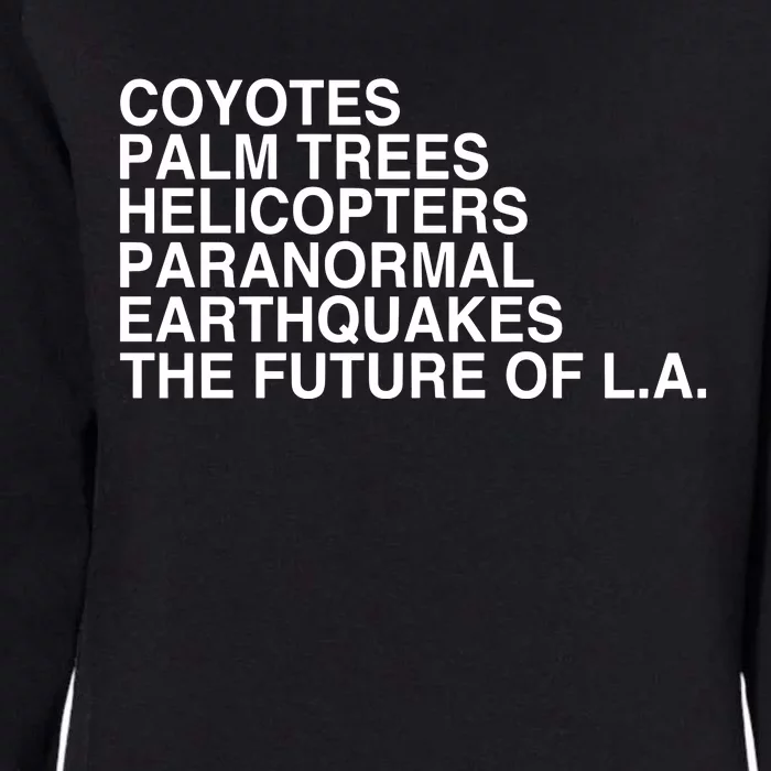 John Mulaney Coyotes Palm Trees Helicopters Paranormal Earthquakes The Future Of Womens California Wash Sweatshirt