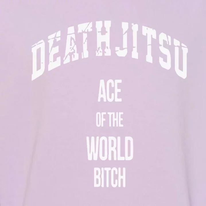 Jon Moxley Death Jitsu Ace Of The World Bitch Garment-Dyed Sweatshirt