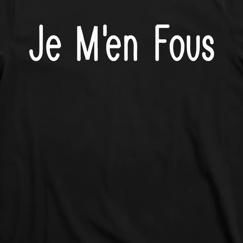 Je M.E.N Fous French Sayings T-Shirt