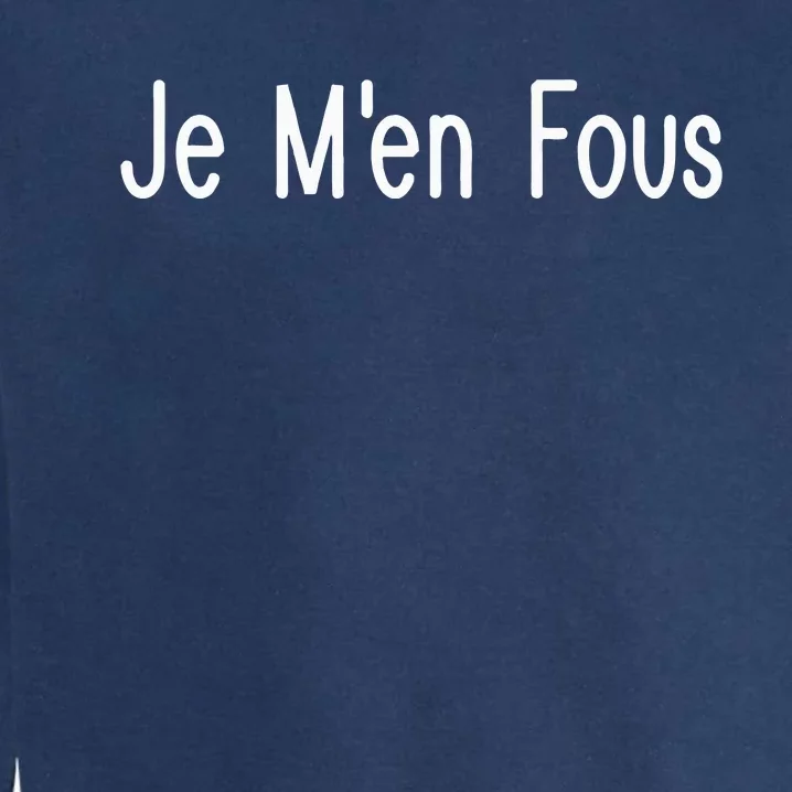 Je M.E.N Fous French Sayings Garment-Dyed Sweatshirt