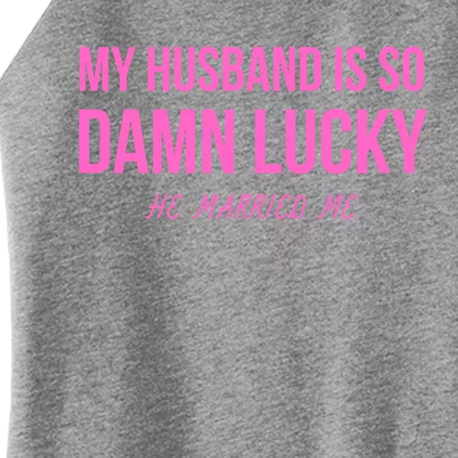 Just Married Gift My Husband Is So Damn Lucky Gift He Married Me Gift Women’s Perfect Tri Rocker Tank