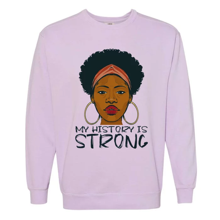 Juneteenth My History Is Strong Since 1865 Gift Garment-Dyed Sweatshirt