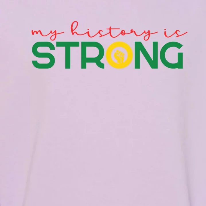 Juneteenth My History Is Strong Juneteenth Is My Independen Meaningful Gift Garment-Dyed Sweatshirt