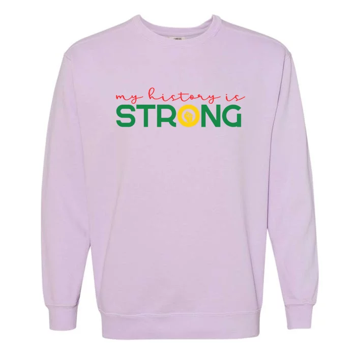 Juneteenth My History Is Strong Juneteenth Is My Independen Meaningful Gift Garment-Dyed Sweatshirt