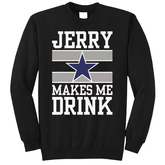 Jerry Makes Me Drink Funny Gift For Fan Sweatshirt