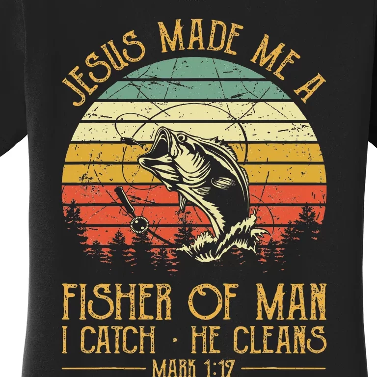 Jesus Made Me A Fisher Of Man Christian Fishing Fisherman Women's T-Shirt