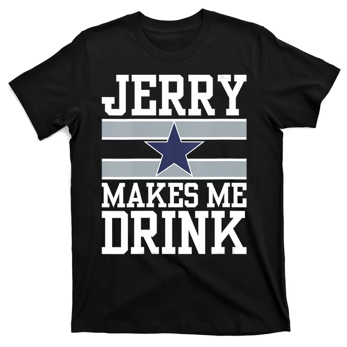 Jerry Makes Me Drink T-Shirt