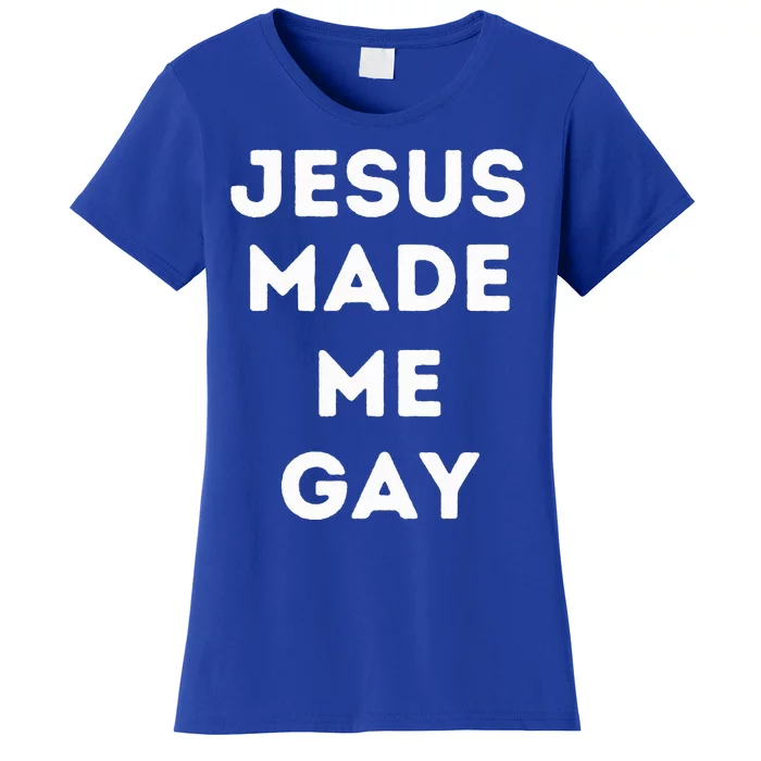 Jesus Made Me Gay Women's T-Shirt