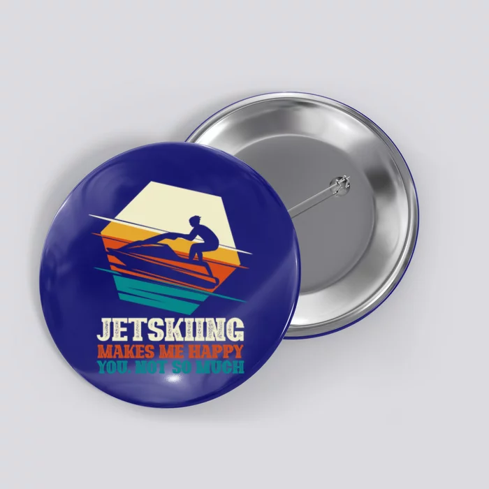 Jetskiing Makes Me Happy Jet Skiing Jetski Lovers Funny Gift Button