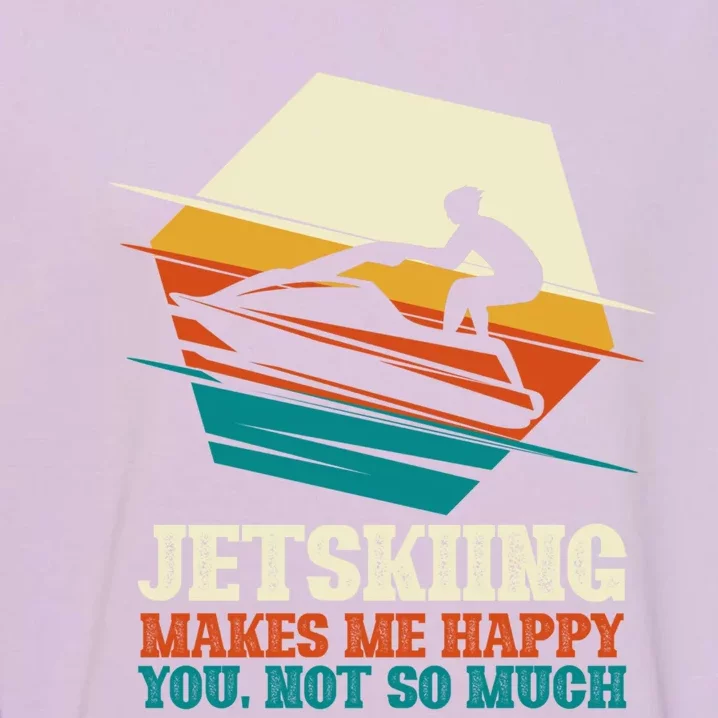 Jetskiing Makes Me Happy Jet Skiing Jetski Lovers Funny Gift Garment-Dyed Sweatshirt