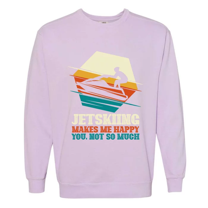 Jetskiing Makes Me Happy Jet Skiing Jetski Lovers Funny Gift Garment-Dyed Sweatshirt