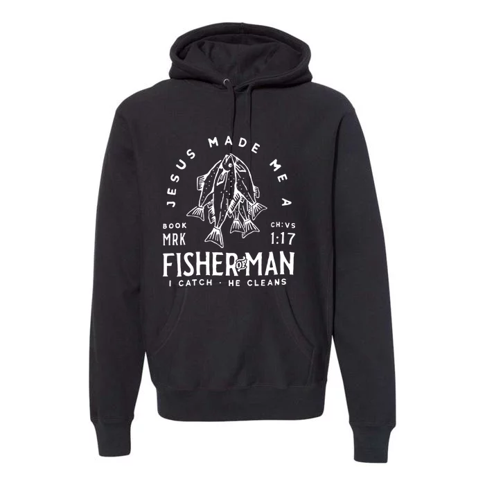 Jesus Made Me A Fisher Of Man Christian Fishing Fisherman Premium Hoodie