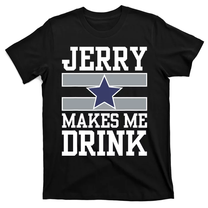 Jerry Makes Me Drink T-Shirt