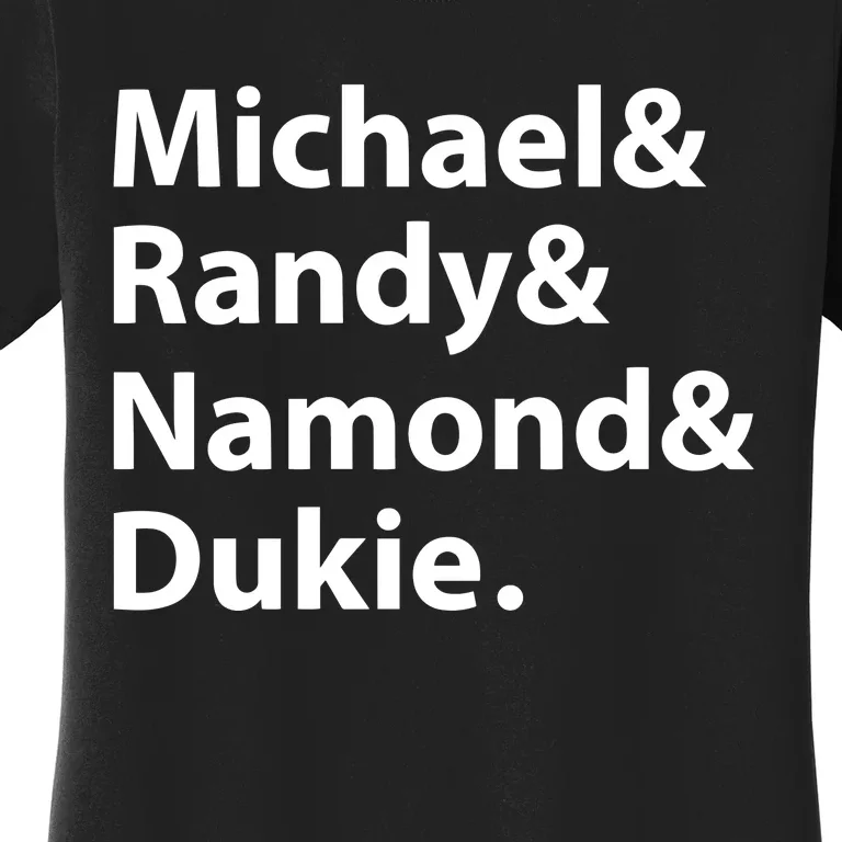 Julito Mccullum Michael Randy Namond Dukie Women's T-Shirt