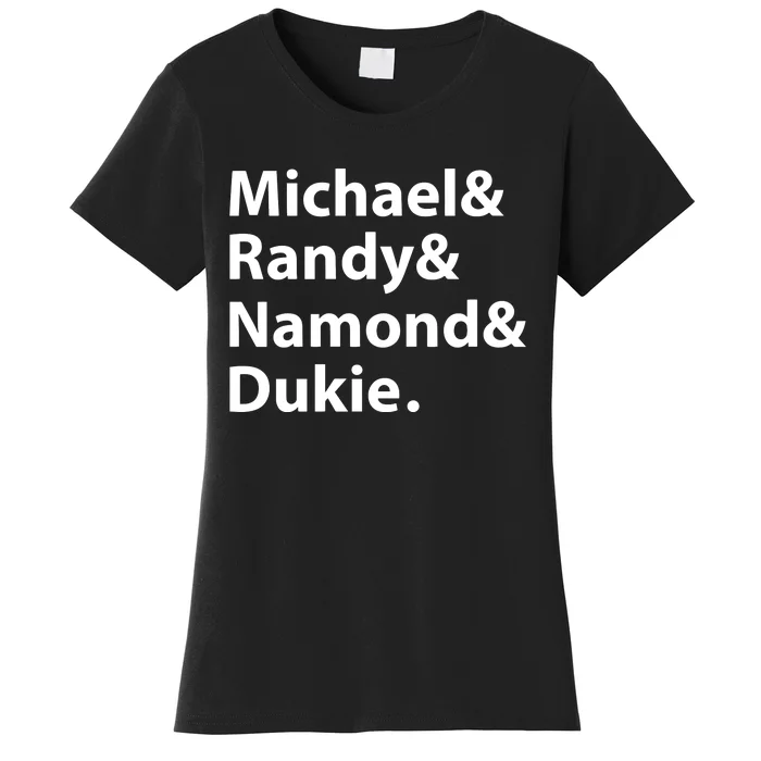 Julito Mccullum Michael Randy Namond Dukie Women's T-Shirt