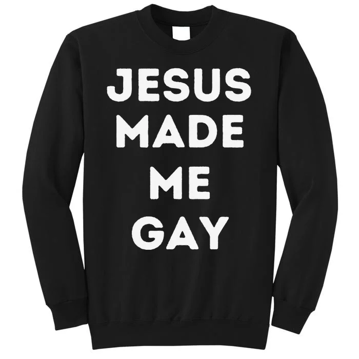 Jesus Made Me Gay Sweatshirt