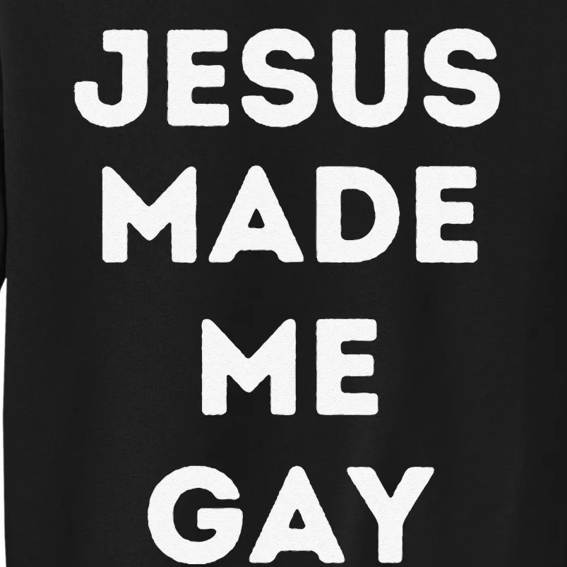 Jesus Made Me Gay Tall Sweatshirt