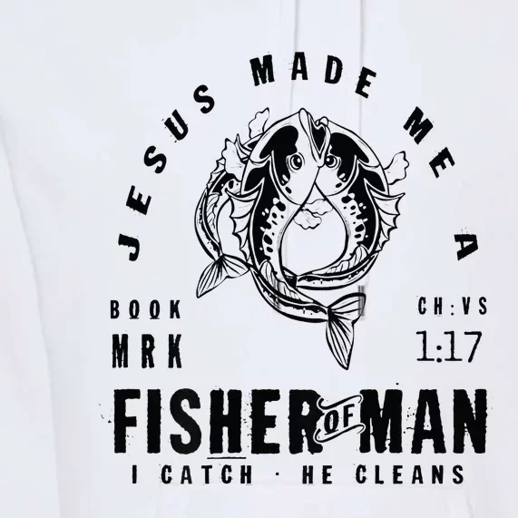 Jesus Made Me A Fisher Of Man Christian Fishing Premium Hoodie