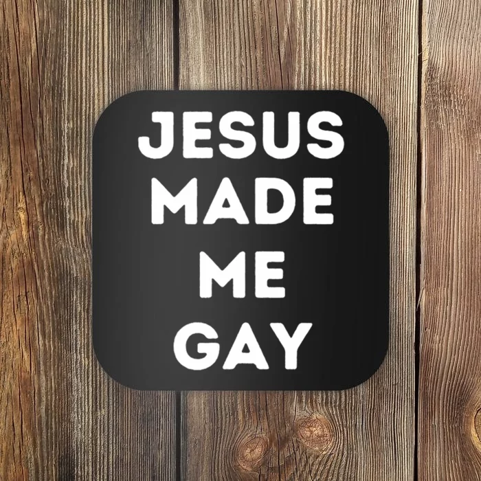 Jesus Made Me Gay Coaster