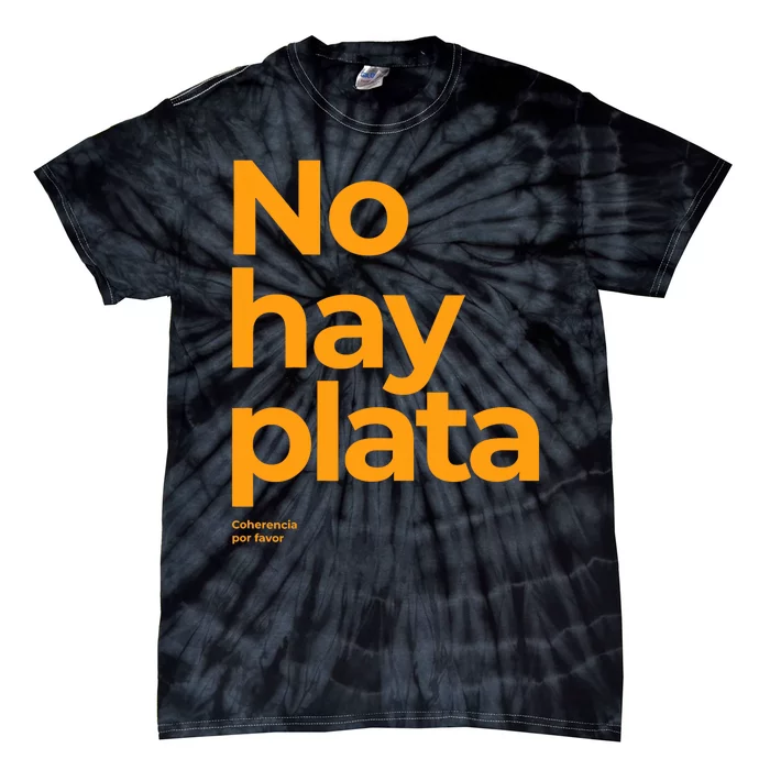 Javier Milei No Hay Plata Coherencia Por Favor Libertarismo Tie-Dye T-Shirt