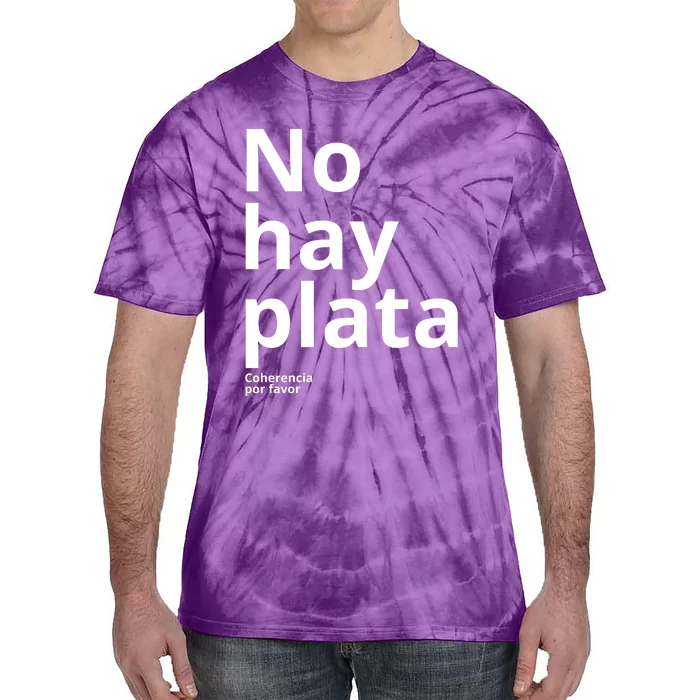 Javier Milei No Hay Plata Coherencia Por Favor Libertarismo Tie-Dye T-Shirt