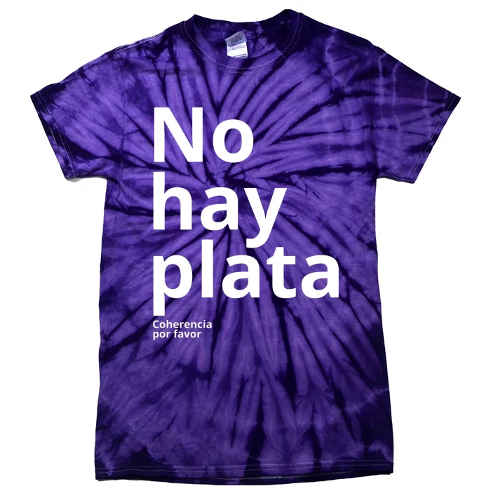 Javier Milei No Hay Plata Coherencia Por Favor Libertarismo Tie-Dye T-Shirt