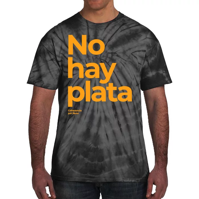 Javier Milei No Hay Plata Coherencia Por Favor Libertarismo Tie-Dye T-Shirt