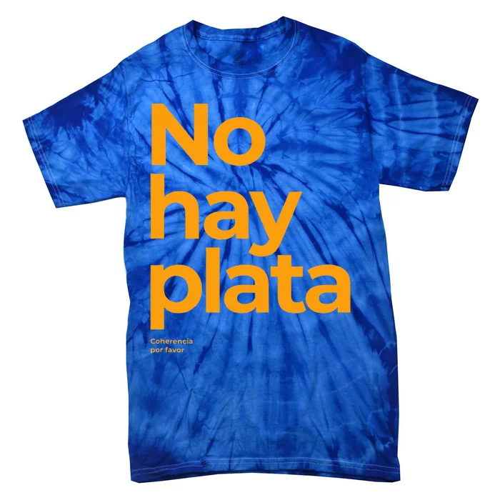 Javier Milei No hay plata Coherencia por favor Libertarismo Tie-Dye T-Shirt