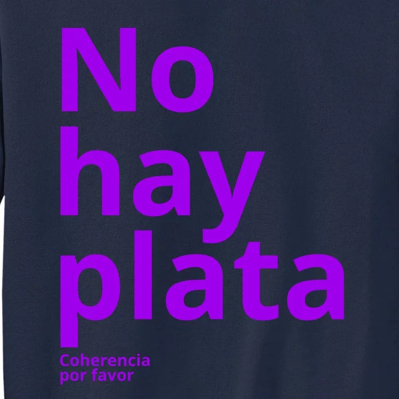 Javier Milei No Hay Plata Coherencia Por Favor Libertarismo Tall Sweatshirt