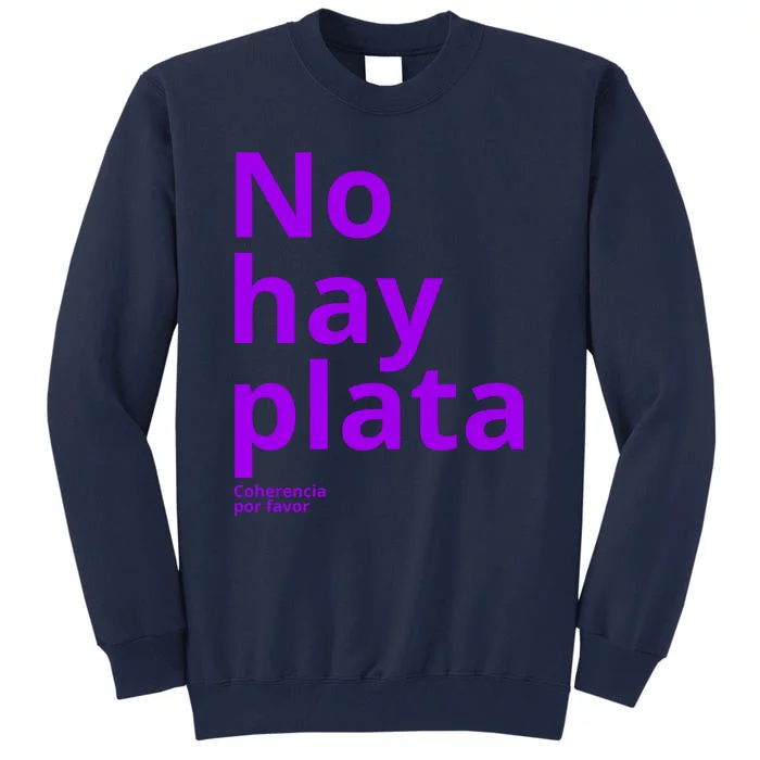 Javier Milei No Hay Plata Coherencia Por Favor Libertarismo Tall Sweatshirt