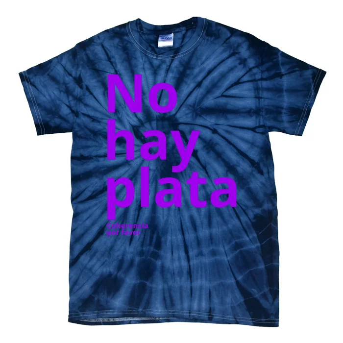 Javier Milei No Hay Plata Coherencia Por Favor Libertarismo Tie-Dye T-Shirt