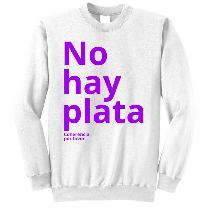 Javier Milei No Hay Plata Coherencia Por Favor Libertarismo Sweatshirt