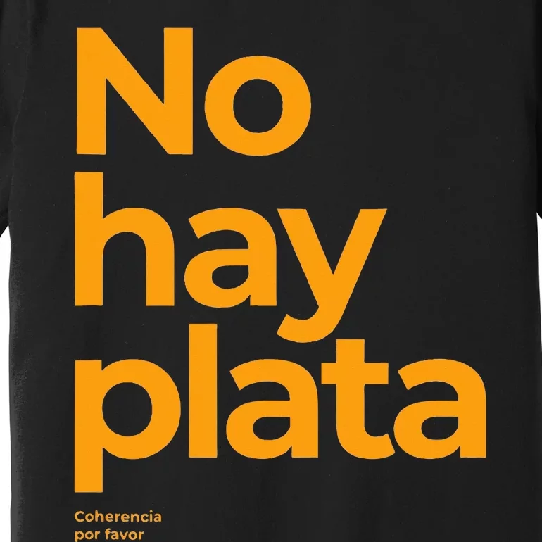 Javier Milei No hay plata Coherencia por favor Libertarismo Premium T-Shirt