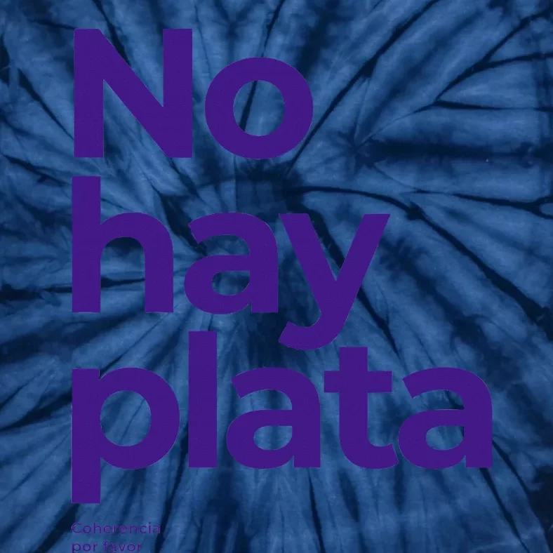 Javier Milei No hay plata Coherencia por favor Libertarismo Tie-Dye T-Shirt