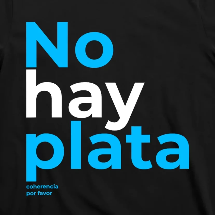 Javier Milei No Hay Plata Coherencia Por Favor Libertarismo T-Shirt