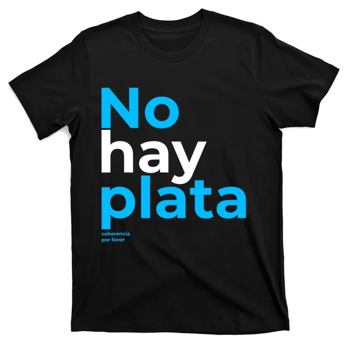 Javier Milei No Hay Plata Coherencia Por Favor Libertarismo T-Shirt