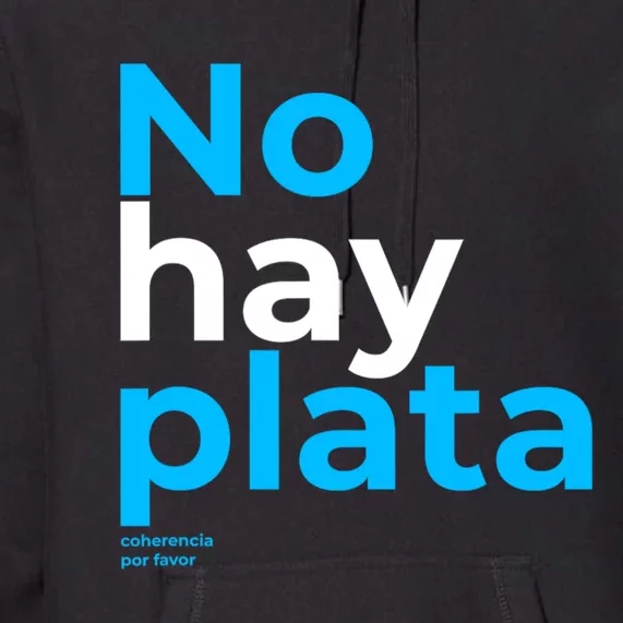 Javier Milei No Hay Plata Coherencia Por Favor Libertarismo Premium Hoodie