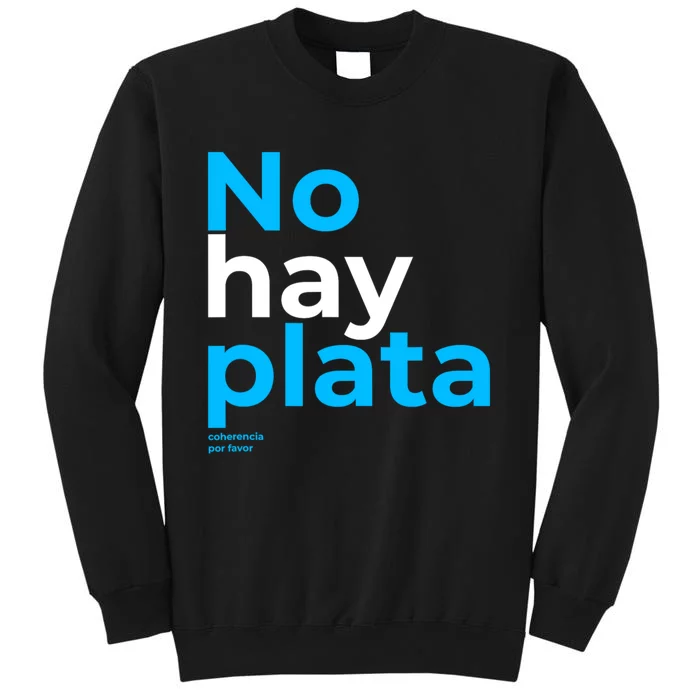 Javier Milei No Hay Plata Coherencia Por Favor Libertarismo Tall Sweatshirt