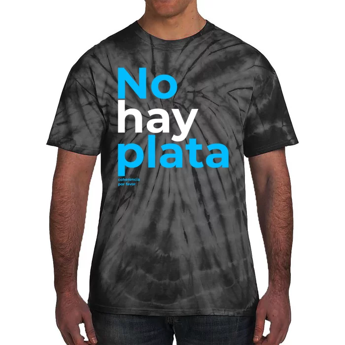 Javier Milei No Hay Plata Coherencia Por Favor Libertarismo Tie-Dye T-Shirt