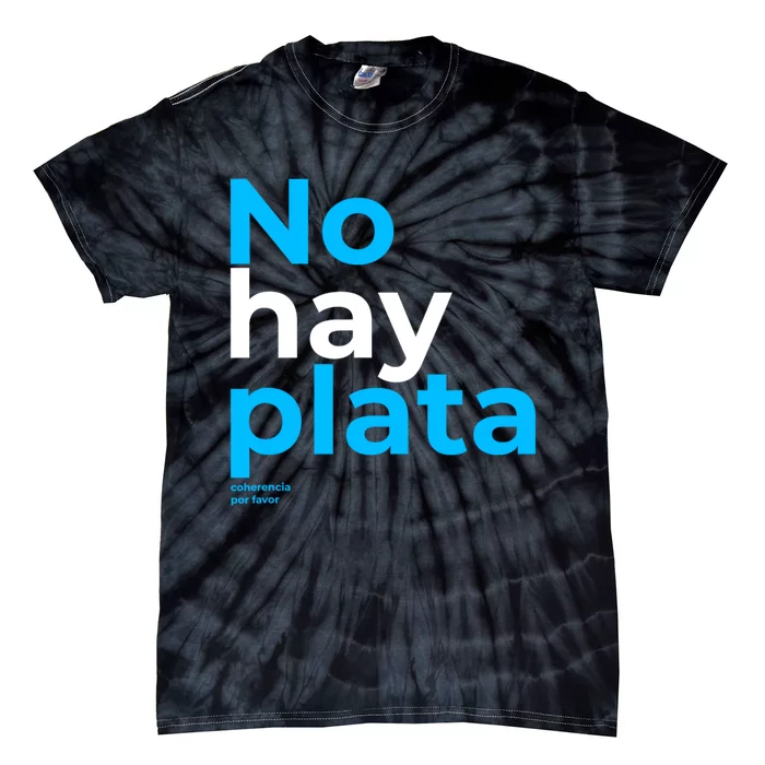 Javier Milei No Hay Plata Coherencia Por Favor Libertarismo Tie-Dye T-Shirt