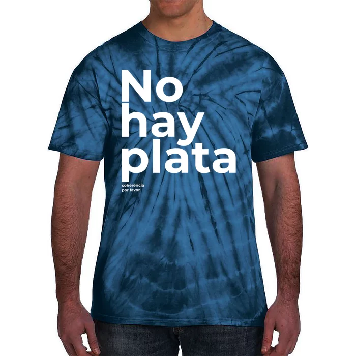 Javier Milei No Hay Plata Coherencia Por Favor Libertarismo Tie-Dye T-Shirt