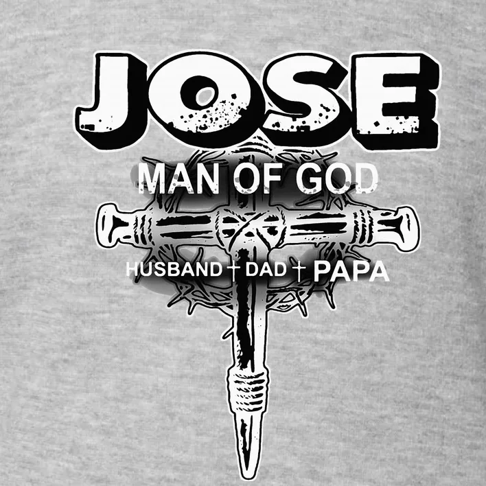 Jose Man Of God Husband Dad And Papa Toddler Sweatshirt