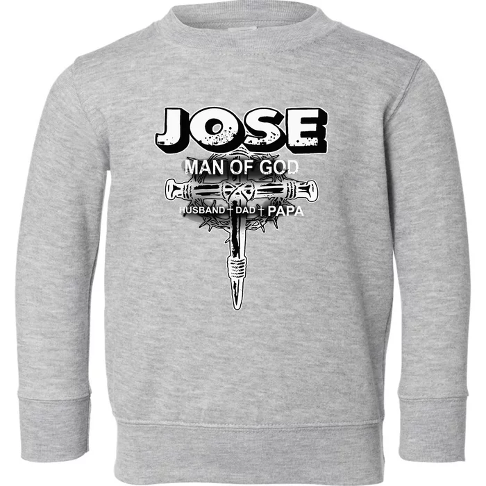 Jose Man Of God Husband Dad And Papa Toddler Sweatshirt