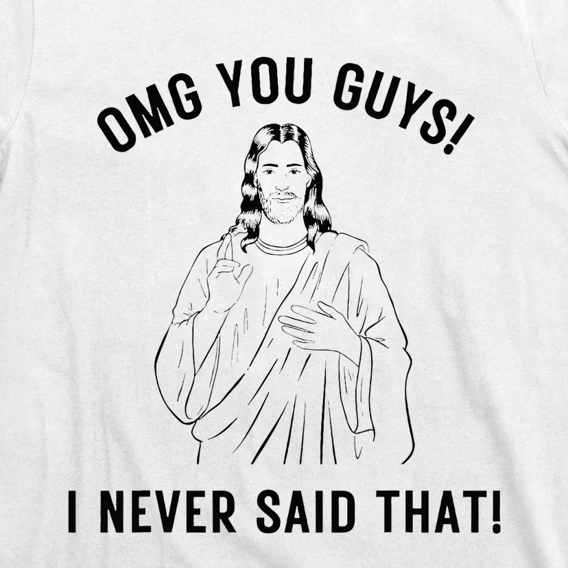 Jesus Meme Omg You Guys I Never Said That T-Shirt