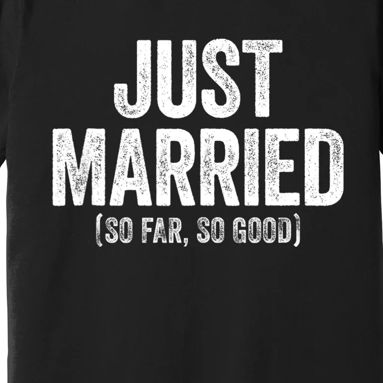 Just Married So Far So Good Newlywed Bride And Groom Premium T-Shirt