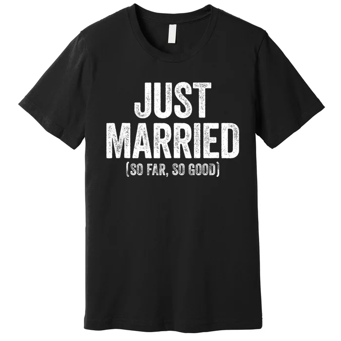 Just Married So Far So Good Newlywed Bride And Groom Premium T-Shirt